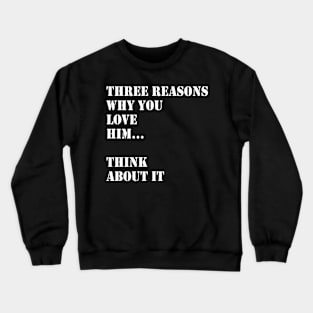 Reasons Why I Love Him Crewneck Sweatshirt